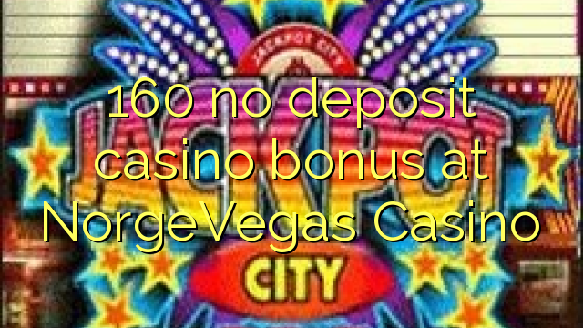 160 ora simpenan casino bonus ing NorgeVegas Casino