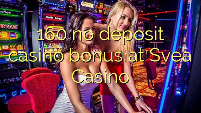 160 no deposit casino bonus at Svea Casino