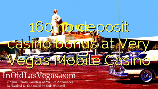 160 no deposit casino bonus at Very Vegas Mobile Casino