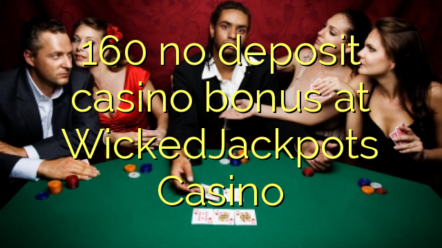160 ùn Bonus Casinò accontu à WickedJackpots Casino