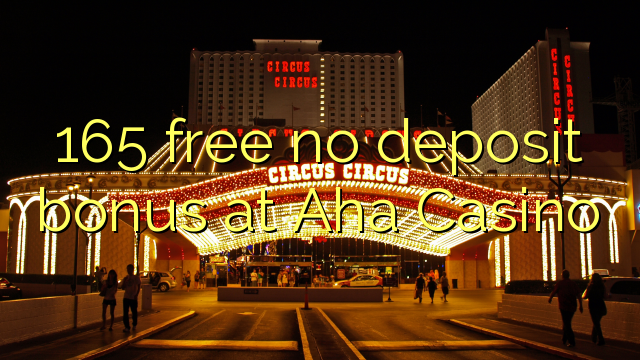 165 free no deposit bonus at Aha Casino