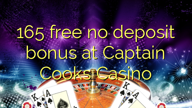 165 besplatno No deposit bonus na Captain Cooks Casino