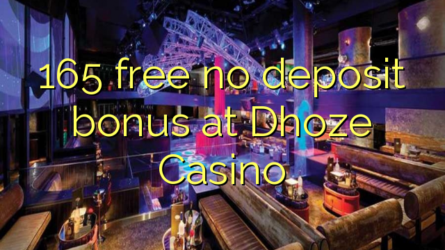 165 free no deposit bonus at Dhoze Casino