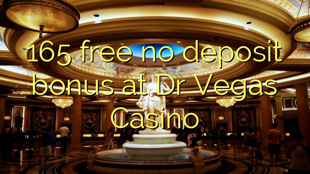 165 free no deposit bonus at Dr Vegas Casino