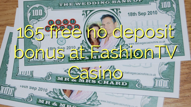 165 free no deposit bonus at FashionTV Casino