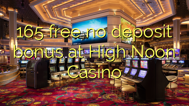 165 free no deposit bonus at High Noon Casino