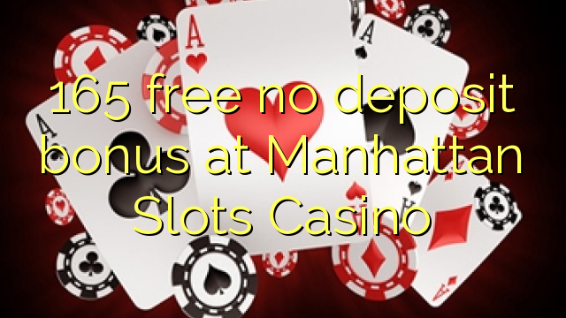 165 free no deposit bonus at Manhattan Slots Casino