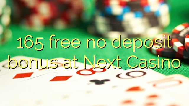 165 free no deposit bonus at Next Casino