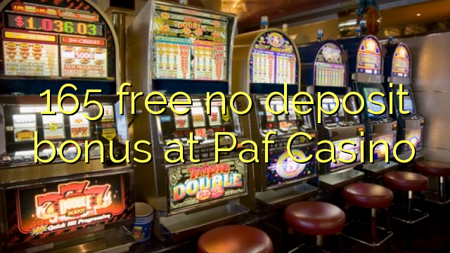 165 free no deposit bonus at Paf Casino 165 free no deposit bonus at Paf Casino