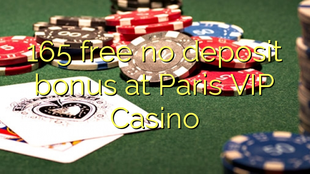 165 asgaidh Gun tasgadh airgid a-bharrachd aig Paris VIP Casino