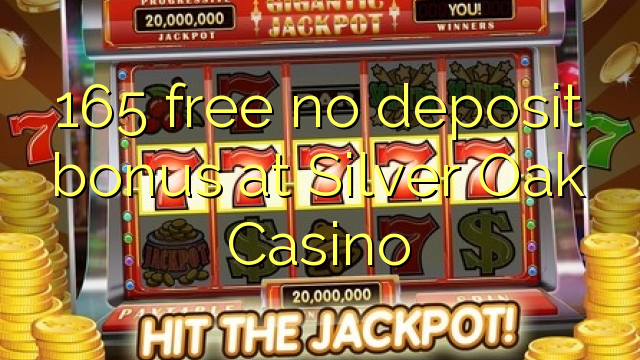 165 free no deposit bonus at Silver Oak Casino