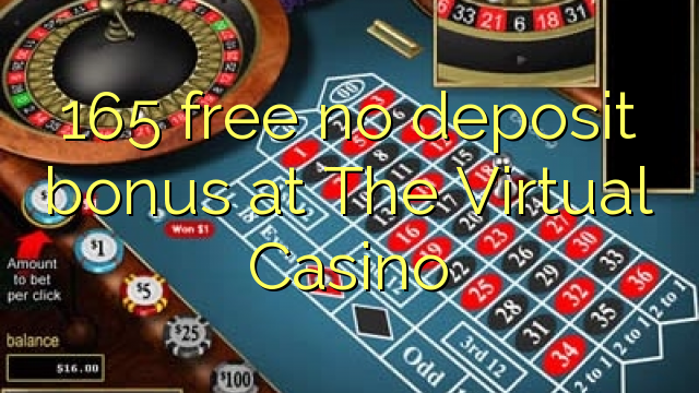 165 free no deposit bonus at The Virtual Casino