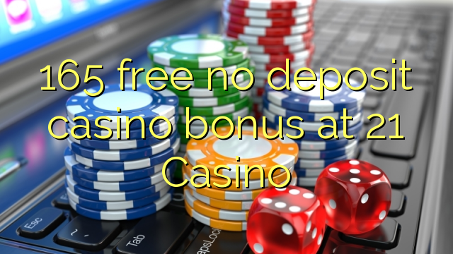 165 ngosongkeun euweuh bonus deposit kasino di 21 Kasino