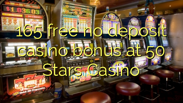 165免费无存款赌场奖金在50 Stars Casino