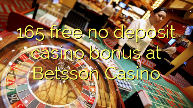 165 gratuït sense bonificació de casino de dipòsit al Casino de Betsson
