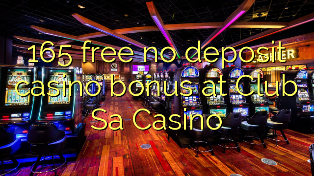 165 gratis geen storting casino bonus bij Club Sa Casino
