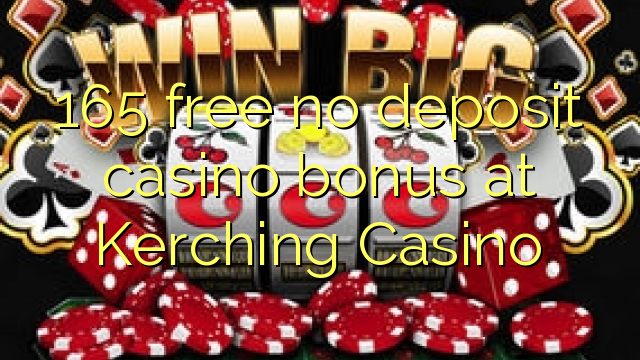 165 free no deposit casino bonus at Kerching Casino