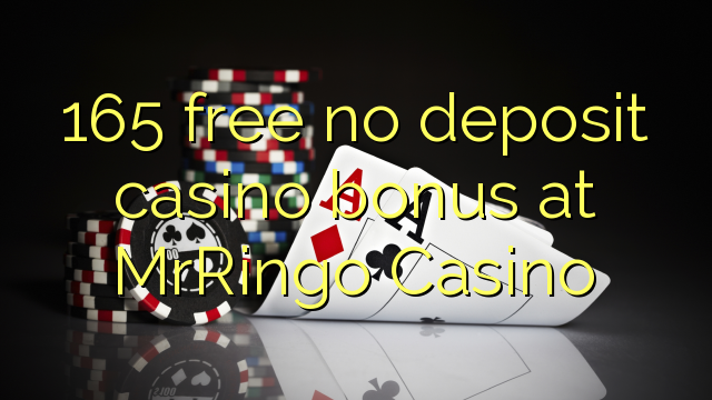 165 free no deposit casino bonus at MrRingo Casino