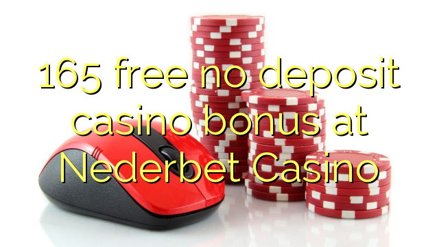 165 free no deposit casino bonus at Nederbet Casino