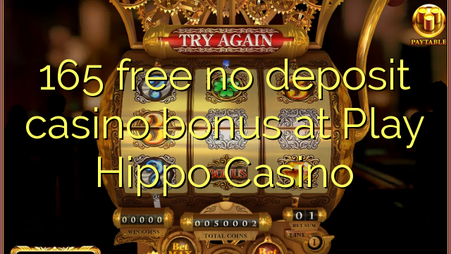 165 libertar nenhum depósito bônus casino no jogo Hippo Casino