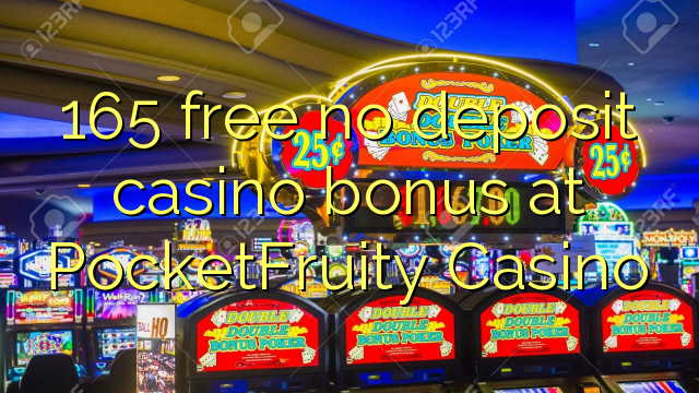 165 free no deposit casino bonus at PocketFruity Casino