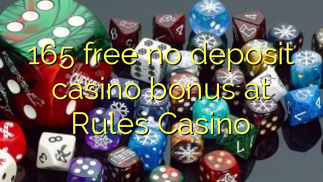 Ang 165 libre nga walay deposit casino bonus sa Rules Casino