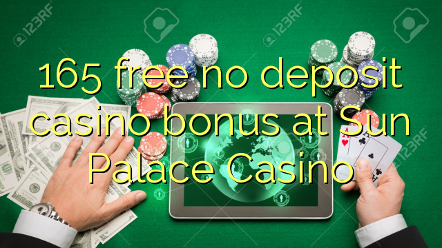165 უფასო no deposit casino bonus at Sun Palace Casino