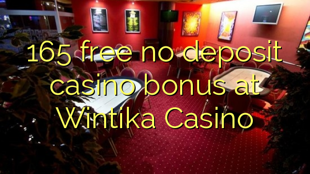 165 free no deposit casino bonus at Wintika Casino