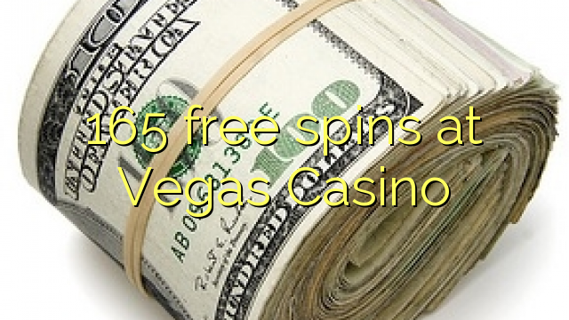 165 spins senza à Vegas Casino