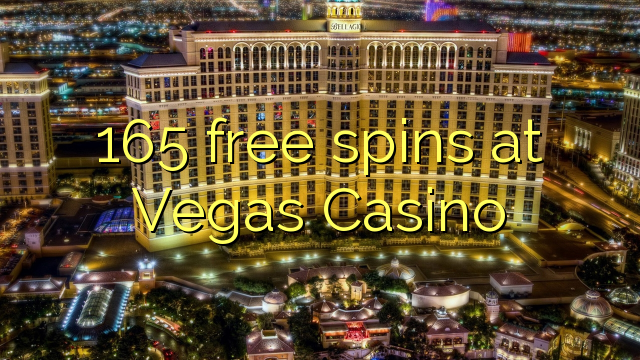 165 free spins at Vegas Casino 165 free spins at Vegas Casino