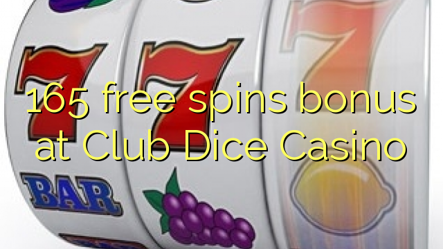 165 free spins bonus at Club Dice Casino