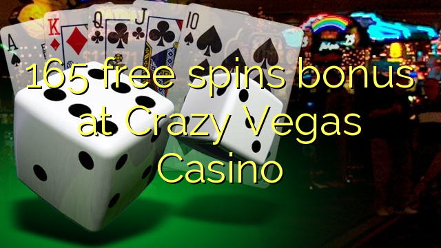 165 senza spins Bonus à Crazy Vegas Casino