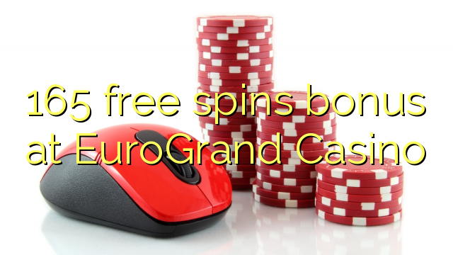 165 free spins bonus at EuroGrand Casino
