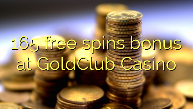 165 free spins bonus at GoldClub Casino