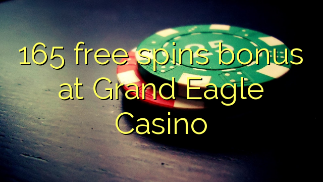 Ang 165 free spins bonus sa Grand Eagle Casino