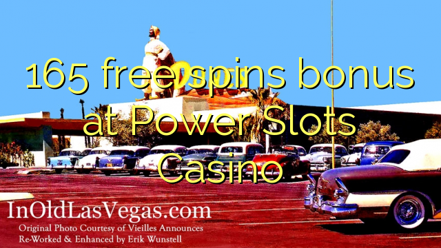 165 free spins bonus at Power Slots Casino