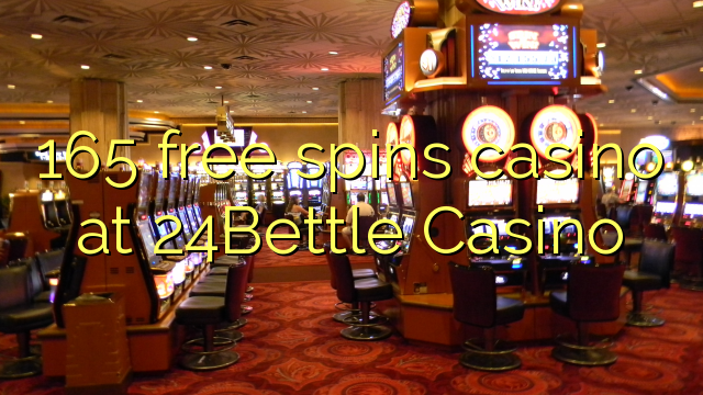 165 bezmaksas griezienus kazino pie 24Bettle Casino