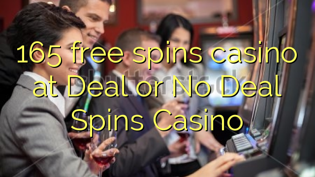 165 gratis spins casino på Deal eller No Deal Spins Casino