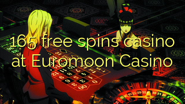 165 free spins casino at Euromoon Casino