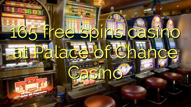 165 miễn phí sòng bạc tại Palace of Chance Casino