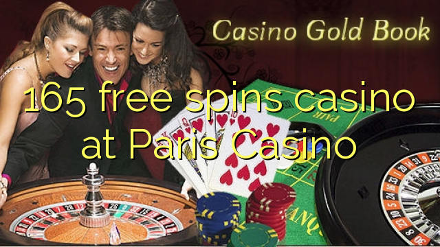 165 free spins casino tại Paris Casino