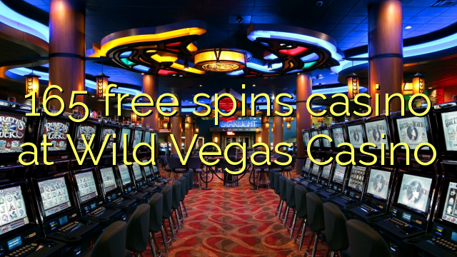 165 free spins casino at Wild Vegas Casino