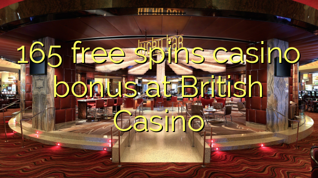 165 free inā Casino bonus i British Casino