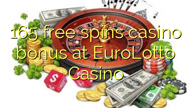 165 frije spins casino bonus by EuroLotto Casino