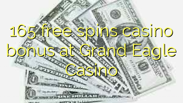 165 ຟຣີຫມຸນຄາສິໂນຢູ່ Grand Eagle Casino