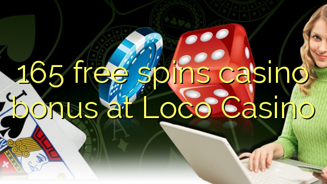 165 free spins casino bonus at Loco Casino