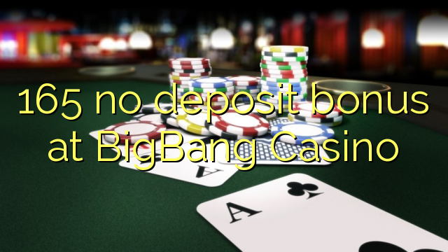 165 no deposit bonus at BigBang Casino