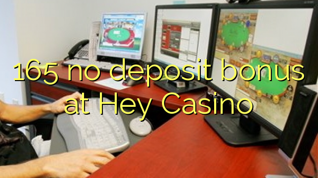 I-165 ayikho ibhonasi ye-deposit ku-Hey Casino
