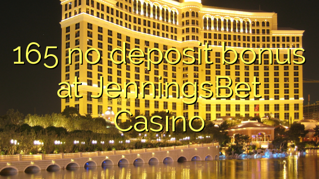 165 eil tasgadh airgid a-bharrachd aig JenningsBet Casino