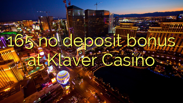 165 sin bonificación de depósito en Klaver Casino